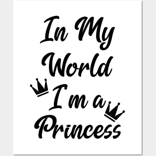 In My World I'm a Princess Posters and Art